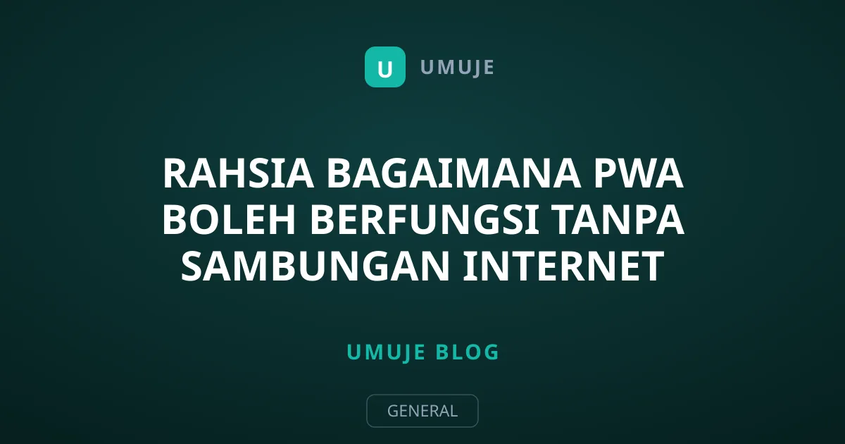 Rahsia Bagaimana PWA Boleh Berfungsi Tanpa Sambungan Internet