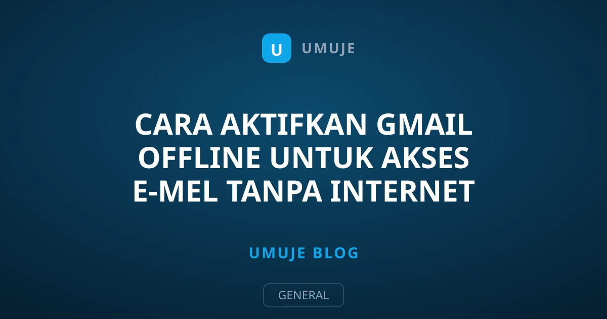 Cara Aktifkan Gmail Offline Untuk Akses E-mel Tanpa Internet